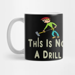 This Is Not A Drill Mug